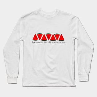 Happiness is cold watermelon Long Sleeve T-Shirt